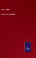 Was ist die Wahrheit?