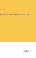 Wordsworth, Shelley, Keats, and Other Essays