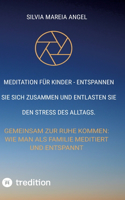 Meditation für Kinder - Entspannen Sie sich zusammen und entlasten Sie den Stress des Alltags.