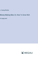 Money-Making Men; Or, How To Grow Rich