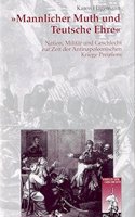 Mannlicher Muth Und Teutsche Ehre: Nation, Militär Und Geschlecht Zur Zeit Der Antinapoleonischen Kriege Preussens