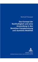 Das Konzept Der Nachhaltigkeit Und Seine Anwendung in Den Bereichen Energienutzung Und Raeumliche Mobilitaet