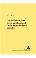 Die Diskussion Ueber Gewaltenteilung Und Gewaltentrennung Im Vormaerz