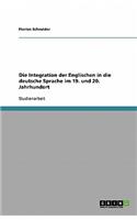 Die Integration der Englischen in die deutsche Sprache im 19. und 20. Jahrhundert