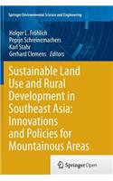 Sustainable Land Use and Rural Development in Southeast Asia: Innovations and Policies for Mountainous Areas
