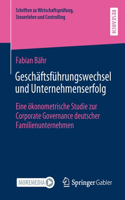 Geschäftsführungswechsel und Unternehmenserfolg: Eine ökonometrische Studie zur Corporate Governance deutscher Familienunternehmen(Schriften zu Wirtschaftsprüfung, Steuerlehre und Controlling)