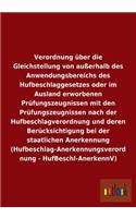 Verordnung über die Gleichstellung von außerhalb des Anwendungsbereichs des Hufbeschlaggesetzes oder im Ausland erworbenen Prüfungszeugnissen mit den Prüfungszeugnissen nach der Hufbeschlagverordnung und deren Berücksichtigung bei der staatlichen A