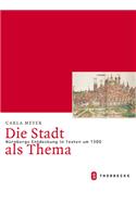 Die Stadt ALS Thema. Nurnbergs Entdeckung in Texten Um 1500