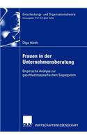 Frauen in der Unternehmensberatung: Empirische Analyse zur geschlechtsspezifischen Segregation(Entscheidungs- und Organisationstheorie)