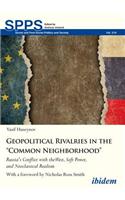 Geopolitical Rivalries in the “Common Neighborhood”