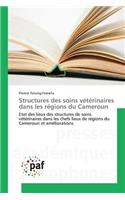Structures des soins vétérinaires dans les régions du Cameroun: (French)