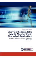 Study on Biodegradable Mg-Ca Alloy for Use in Biomedical Applications