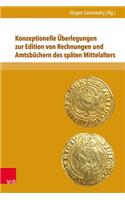 Konzeptionelle Uberlegungen Zur Edition Von Rechnungen Und Amtsbuchern Des Spaten Mittelalters