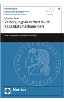 Versorgungssicherheit Durch Kapazitatsmechanismen: Eine Okonomisch-Juristische Analyse