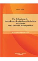 Die Bedeutung der LehrerInnen-SchülerInnen Beziehung im Rahmen des Classroom Managements
