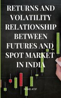 Returns and Volatility Relationship Between Futures and Spot Market in India