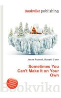 Sometimes You Can't Make It on Your Own