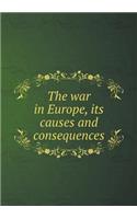 The war in Europe, its causes and consequences: (English)