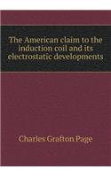 The American Claim to the Induction Coil and Its Electrostatic Developments