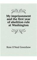 My imprisonment and the first year of abolition rule at Washington: (English)