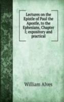 Lectures on the Epistle of Paul the Apostle, to the Ephesians, Chapter I; expository and practical