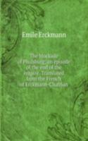 blockade of Phalsburg; an episode of the end of the empire. Translated from the French of Erckmann-Chatrian