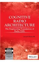 Cognitive Radio Architecture The Engineering Foundations of Radio XML with CD-Rom