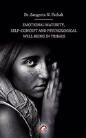 Emotional Maturity, Selfâ€“Concept and Psychological Well-Being in Tribals