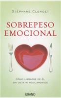 Sobrepeso Emocional: Como librarse de el sin dieta ni medicamentos / How to Get Rid of It without Diets or Medications