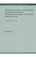 Socioeconomic Status in Early Childhood & Severe Mental Illness: An Empirical Investigation of All Danish Men Born in 1981. Study Paper No. 45