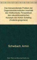 Das Tranzendentale Problem Der Gegenstandskonstitutiong Innerhalb Des Weltkontexts: Perspektiven Des Naturphilosophischen Konzepts Des Fruhen Schelling