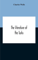 The Literature Of The Turks. A Turkish Chrestomathy Consisting Of Extracts In Turkish From The Best Turkish Authors (Historians, Novelists, Dramatists) With Interlinear And Free Translations In English, Biographical And Grammatical Notes And Facsim