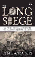 The Long Siege: 500 Years of Indias Struggle for Technopolitical Freedom