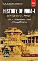 HISTORY OF INDIA - I : PREHISTORY TO c.300BCE : A TEXTBOOK FOR B.A. 1ST SEMESTER (MAJOR COURSE) OF DIBRUGARH UNIVERSITY OF HISTORY AS PER NEP SYLLABUS :FOR FOUR YEAR UNDERGRADUATE PROGRAMME FYUGP