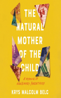 Natural Mother of the Child: A Memoir of Nonbinary Parenthood