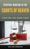 Spiritual Warfare in the Courts of Heaven