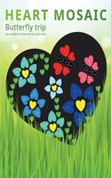 HEART MOSAIC. Butterfly trip.