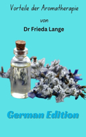 Vorteile der Aromatherapie von Dr. Frieda Lange German Edition: (1 Aromatherapy Benefits by Dr Frieda Lange)
