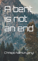 A bent is not an end