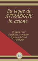 La Legge Di Attrazione in Azione: Rendere reale il mentale, attraverso il potere dei tuoi PENSIERI