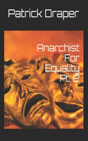 Anarchist For Equality Pt. 2