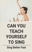 Can You Teach Yourself To Sing
