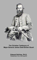 Christian Testimony of Major-General James Ewell Brown Stuart