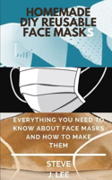 Homemade DIY Reusable Face Masks: Everything You Need to Know about Face Masks and How to Make Them