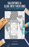 Valentines & Slide Into Their Dms: AN ADULT COLORING BOOK: An Awesome Coloring Book For Adults