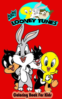 Baby Looney Tunes Coloring Book For Kids: 100 Amazing high quality Colouring Pages for Boys, Girls, Toddlers, Preschoolers, Kids, children & Adults Fan of Bugs Bunny, Daffy Duck, Porky Pig, 