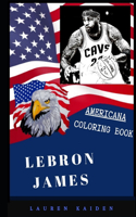 LeBron James Americana Coloring Book: Patriotic and a Great Stress Relief Adult Coloring Book