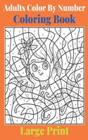Adults Color By Number Large Print Coloring Book: Easy and Simple Large Pictures Adult Color By Numbers Coloring Book with Gardens, Landscapes, Animals