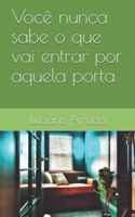 Você nunca sabe o que vai entrar por aquela porta...