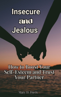 Insecure and Jealous: How to Boost Your Self-Esteem and Trust Your Partner